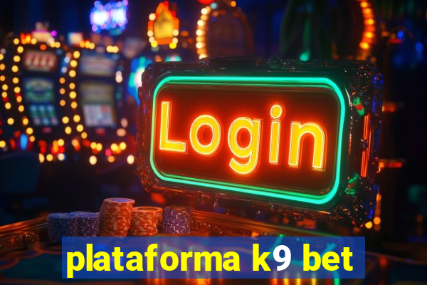 plataforma k9 bet